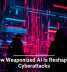 How Weaponized AI Is Reshaping Cyberattacks
