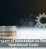 The Impact of Automation on Reducing Operational Costs